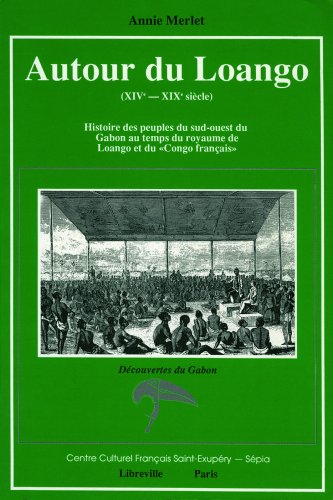 Autour du Loango (XIVe-XIXe siècle) : histoire des peuples du Sud-Ouest du Gabon au temps du royaume de Loango et du «Congo français»