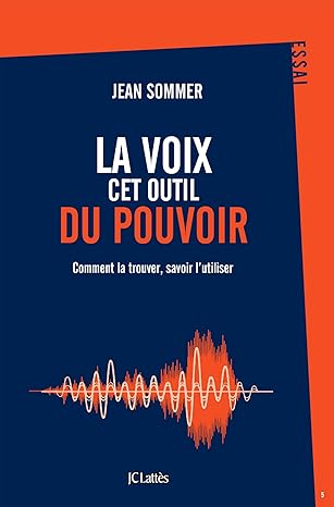 LA VOIX CET OUTIL DU PUVOIR   Comment la trouver, savoir l'utiliser