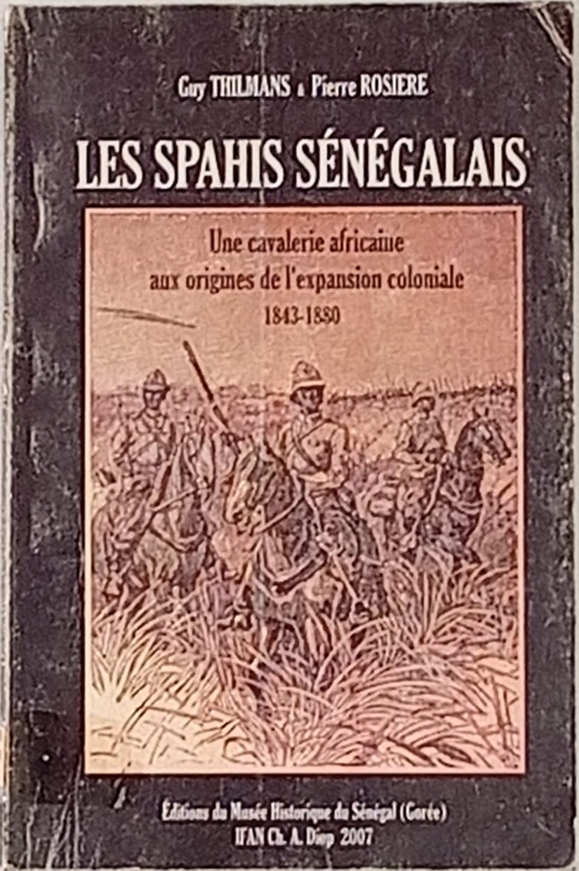 Les spahis sénégalais : une cavalerie africaine aux origines de l' expansion coloniale (1843-1880)